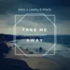 Xero, Mack & Leahy - Take Me Away - Single
